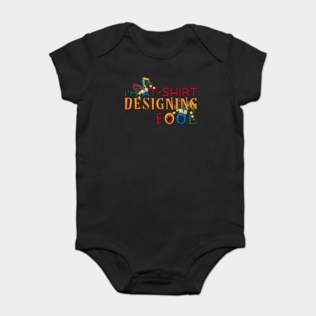 I'm a T-Shirt Designing Fool- for Designers Baby Bodysuit by Joaddo